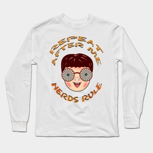 Repeat after me Nerds Rule Long Sleeve T-Shirt